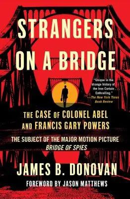 Strangers on a Bridge: Cazul colonelului Abel și al lui Francis Gary Powers - Strangers on a Bridge: The Case of Colonel Abel and Francis Gary Powers