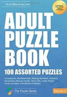 Carte de puzzle pentru adulți: 100 de puzzle-uri asortate - Volumul 2 - Cuvinte încrucișate, Căutări de cuvinte, Numere lipsă, Sudokus, Arrowords, Vocale lipsă, Completări de cuvinte, Cod - Adult Puzzle Book:100 Assorted Puzzles - Volume 2 - Crosswords, Word Searches, Missing Numbers, Sudokus, Arrowords, Missing Vowels, Word Fills, Code