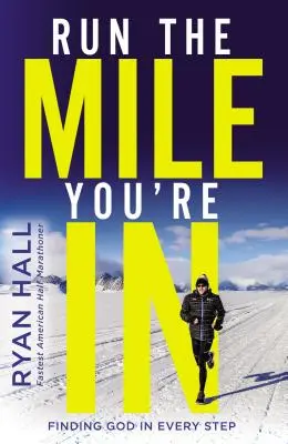 Run the Mile You're in: Găsirea lui Dumnezeu în fiecare pas - Run the Mile You're in: Finding God in Every Step