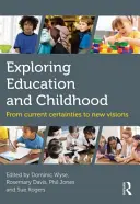 Explorarea educației și a copilăriei: De la certitudinile actuale la noi viziuni - Exploring Education and Childhood: From Current Certainties to New Visions