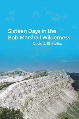 Șaisprezece zile în regiunea Bob Marshall Wilderness - Sixteen Days in the Bob Marshall Wilderness