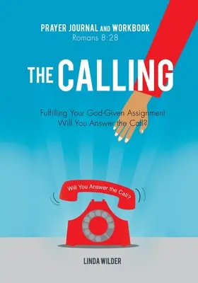 Jurnalul de rugăciune și caietul de lucru The Calling Romani 8: 28: Îndeplinirea misiunii tale date de Dumnezeu Vei răspunde chemării? - The Calling Prayer Journal and Workbook Romans 8: 28: Fulfilling Your God-Given Assignment Will You Answer the Call?