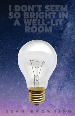 Nu par atât de strălucitor într-o cameră bine luminată - I Don't Seem So Bright in a Well-Lit Room