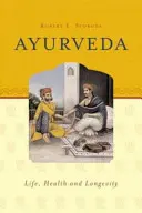 Ayurveda - Viață, Sănătate și Longevitate - Ayurveda - Life, Health & Longevity