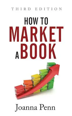 Cum să comercializezi o carte: Ediția a treia - How To Market A Book: Third Edition