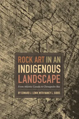 Arta rupestră într-un peisaj indigen: De la Canada Atlantică la Golful Chesapeake - Rock Art in an Indigenous Landscape: From Atlantic Canada to Chesapeake Bay