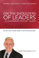 Pe umerii liderilor - Un ghid de buzunar pentru leadership - On The Shoulders of Leaders -A Leadership Pocket Guide