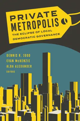 Private Metropolis, 32: Eclipsa guvernanței democratice locale - Private Metropolis, 32: The Eclipse of Local Democratic Governance