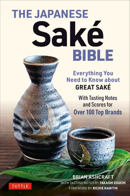 Biblia Sake-ului Japonez: Tot ce trebuie să știți despre marile sake-uri (cu note de degustare și punctaje pentru peste 100 de mărci de top) - The Japanese Sake Bible: Everything You Need to Know about Great Sake (with Tasting Notes and Scores for Over 100 Top Brands)