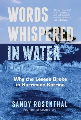 Cuvinte șoptite în apă: Why the Levees Broke in Hurricane Katrina (Natural Disaster, New Orleans Flood, Government Corruption) - Words Whispered in Water: Why the Levees Broke in Hurricane Katrina (Natural Disaster, New Orleans Flood, Government Corruption)