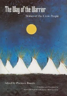 Calea Războinicului (The Way of the Warrior): Povestiri ale poporului Crow - The Way of the Warrior: Stories of the Crow People