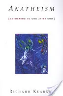 Anatheism: Întoarcerea la Dumnezeu după Dumnezeu - Anatheism: Returning to God After God