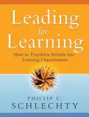 Conducerea pentru învățare: Cum să transformăm școlile în organizații care învață - Leading for Learning: How to Transform Schools Into Learning Organizations