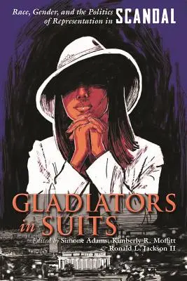 Gladiatori în costume: Rasă, gen și politica reprezentării în Scandal (Race, Gender, and the Politics of Representation in Scandal) - Gladiators in Suits: Race, Gender, and the Politics of Representation in Scandal