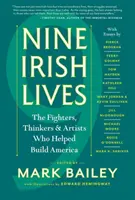 Nouă vieți irlandeze: Gânditorii, luptătorii și artiștii care au contribuit la construirea Americii - Nine Irish Lives: The Thinkers, Fighters, and Artists Who Helped Build America