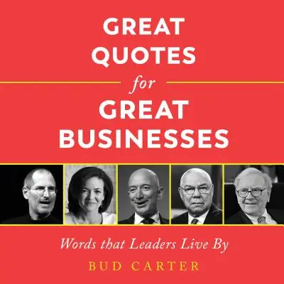 Great Quotes for Great Businesses: Cuvinte după care trăiesc liderii - Great Quotes for Great Businesses: Words That Leaders Live by