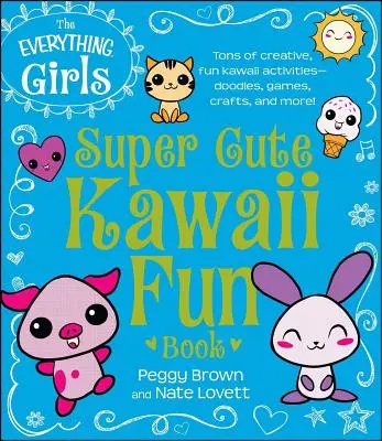 Cartea Everything Girls Super Cute Kawaii Fun - The Everything Girls Super Cute Kawaii Fun Book