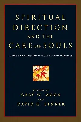 Direcția spirituală și îngrijirea sufletelor: Un ghid al abordărilor și practicilor creștine - Spiritual Direction and the Care of Souls: A Guide to Christian Approaches and Practices