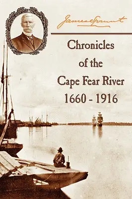 Cronici ale râului Cape Fear: 1660 - 1916 - Chronicles of The Cape Fear River: 1660 - 1916
