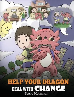 Help Your Dragon Deal With Change: Train Your Dragon To Handle Transitions. O poveste drăguță pentru copii pentru a-i învăța pe copii cum să se adapteze la schimbările din viață. - Help Your Dragon Deal With Change: Train Your Dragon To Handle Transitions. A Cute Children Story to Teach Kids How To Adapt To Change In Life.
