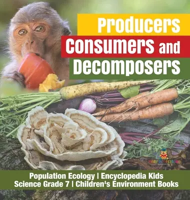 Producători, consumatori și descompunători Ecologia populației Enciclopedia Kids Science Grade 7 Cărți pentru copii despre mediu - Producers, Consumers and Decomposers Population Ecology Encyclopedia Kids Science Grade 7 Children's Environment Books