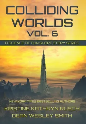 Colliding Worlds, Vol. 6: O serie de povestiri științifico-fantastice - Colliding Worlds, Vol. 6: A Science Fiction Short Story Series