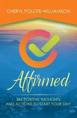 Affirmed: 365 de zile de gânduri și acțiuni pozitive pentru a-ți începe ziua - Affirmed: 365 Days of Positive Thoughts and Actions to Start Your Day