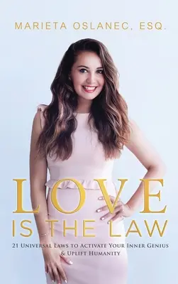 Iubirea este lege: 21 de legi universale pentru a-ți activa geniul interior și a înălța umanitatea - Love is the Law: 21 Universal Laws to Activate Your Inner Genius & Uplift Humanity