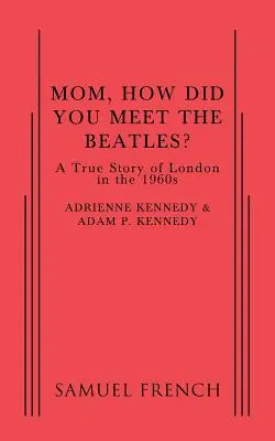 Mamă, cum i-ai cunoscut pe Beatles? - Mom, How Did You Meet the Beatles?