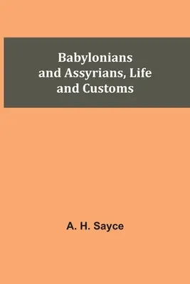 Babilonienii și asirienii, viață și obiceiuri - Babylonians and Assyrians, Life and Customs
