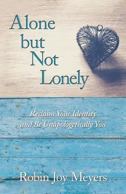 Singură, dar nu singură: Revendică-ți identitatea și fii neapologetic tu - Alone but Not Lonely: Reclaim Your Identity and Be Unapologetically You