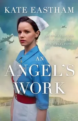 An Angel's Work: Ficțiune istorică sfâșietoare și de nerefuzat despre cel de-al Doilea Război Mondial - An Angel's Work: Heartbreaking and unputdownable World War 2 historical fiction