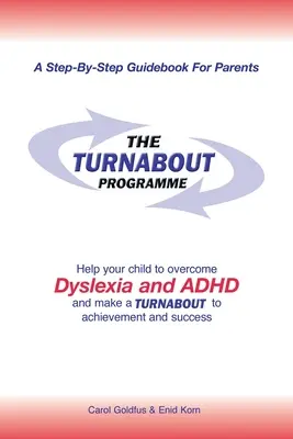 Programul Turnabout: Ajutați-vă copilul să depășească dislexia și Adhd și să facă un Turnabout către realizare și succes - The Turnabout Programme: Help Your Child to Overcome Dyslexia and Adhd and Make a Turnabout to Achievement and Success
