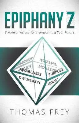 Epifania Z: Opt viziuni radicale pentru a-ți transforma viitorul - Epiphany Z: Eight Radical Visions for Transforming Your Future