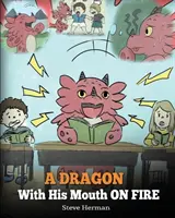 Un dragon cu gura în flăcări: Învață-ți dragonul să nu întrerupă. O poveste drăguță pentru copii pentru a-i învăța pe copii să nu întrerupă sau să vorbească peste oameni. - A Dragon With His Mouth On Fire: Teach Your Dragon To Not Interrupt. A Cute Children Story To Teach Kids Not To Interrupt or Talk Over People.