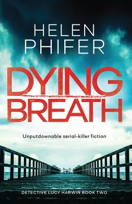 Dying Breath: Ficțiune de nerefuzat despre criminali în serie - Dying Breath: Unputdownable Serial Killer Fiction
