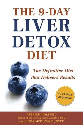 The 9-Day Liver Detox Diet (Dieta de 9 zile de detoxifiere a ficatului): The Definitive Diet That Delivers Results (Dieta definitivă care dă rezultate) - The 9-Day Liver Detox Diet: The Definitive Diet That Delivers Results