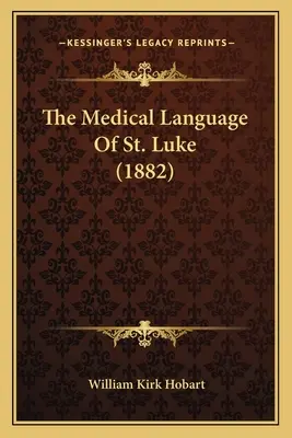 Limba medicală a Sfântului Luca (1882) - The Medical Language of St. Luke (1882)