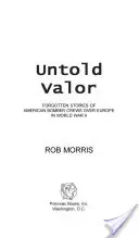 Untold Valor: Poveștile uitate ale echipajelor bombardierelor americane deasupra Europei în Al Doilea Război Mondial - Untold Valor: Forgotten Stories of American Bomber Crews Over Europe in World War II