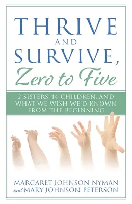 Thrive and Survive, Zero to Five: 2 Sisters, 14 Children, and What We Wish We'd Known from the Beginning