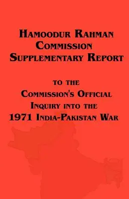 Comisia Hamoodur Rahman de anchetă privind războiul India-Pakistan din 1971, raport suplimentar - Hamoodur Rahman Commission of Inquiry Into the 1971 India-Pakistan War, Supplementary Report