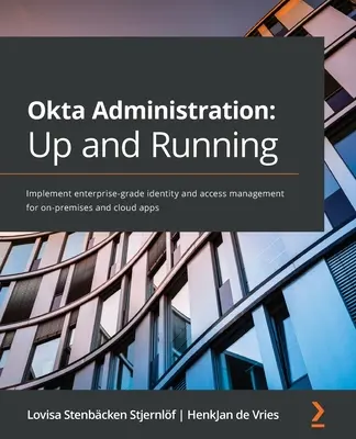 Administrarea Okta: Up and Running: Implementați managementul identității și accesului de nivel enterprise pentru aplicații on-premise și cloud - Okta Administration: Up and Running: Implement enterprise-grade identity and access management for on-premises and cloud apps