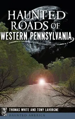 Drumuri bântuite din vestul Pennsylvaniei - Haunted Roads of Western Pennsylvania
