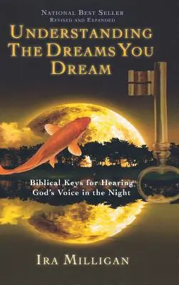 Înțelegerea viselor pe care le visezi: Chei biblice pentru a auzi vocea lui Dumnezeu în timpul nopții (revizuită, extinsă) - Understanding the Dreams You Dream: Biblical Keys for Hearing God's Voice in the Night (Revised, Expanded)