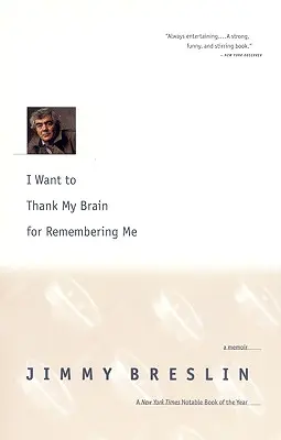 Vreau să-i mulțumesc creierului meu pentru că și-a amintit de mine: Memorii - I Want to Thank My Brain for Remembering Me: A Memoir