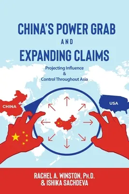 Preluarea puterii de către China și extinderea pretențiilor sale: Proiectarea influenței și a controlului în întreaga Asie - China's Power Grab and Expanding Claims: Projecting Influence and Control Throughout Asia