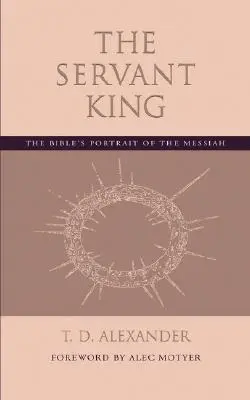 Regele slujitor: Portretul biblic al lui Mesia - The Servant King: The Bible's portrait of the Messiah