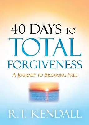 40 de zile spre iertare totală: O călătorie pentru a vă elibera - 40 Days to Total Forgiveness: A Journey to Break Free