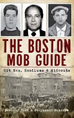 Ghidul mafiei din Boston: Hit Men, Hoodlums & Hideouts - The Boston Mob Guide: Hit Men, Hoodlums & Hideouts
