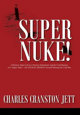 Super Nuke! A Memoir About Life as a Nuclear Submariner and the Contributions of a Super Nuke” - the USS RAY (SSN653) Toward Winning the Cold War” - Super Nuke! A Memoir About Life as a Nuclear Submariner and the Contributions of a Super Nuke